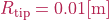 R_{\mathrm{tip}} = 0.01 [\mathrm{m}]