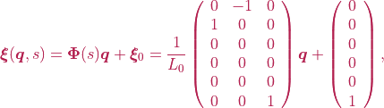 \boldsymbol{\xi}(\boldsymbol{q}, s) = \boldsymbol{\Phi}(s)\boldsymbol{q} + \boldsymbol{\xi}_{0} = \frac{1}{L_0} \left(\begin{array}{ccccc} 0 & -1 & 0 \\ 1 & 0 & 0 \\ 0 & 0 & 0 \\ 0 & 0 & 0 \\ 0 & 0 & 0 \\ 0 & 0 & 1  \end{array}\right)\boldsymbol{q} + \left(\begin{array}{c} 0 \\ 0 \\ 0 \\ 0 \\ 0 \\ 1  \end{array}\right),