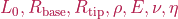 L_{0}, R_{\mathrm{base}}, R_{\mathrm{tip}}, \rho, E, \nu, \eta