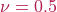 \nu = 0.5