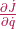 \frac{\partial \dot{J}}{\partial \dot{q}}