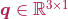 \boldsymbol{q} \in \mathbb{R}^{3 \times 1}